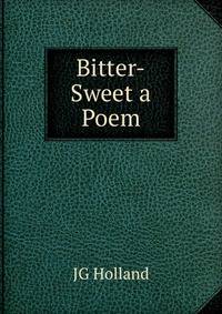 Bitter-Sweet a Poem