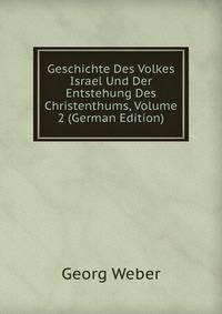 Geschichte Des Volkes Israel Und Der Entstehung Des Christenthums, Volume 2 (German Edition)