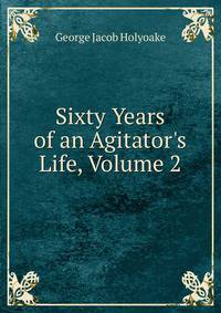 Sixty Years of an Agitator's Life, Volume 2