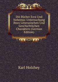 Die Bucher Ezra Und Nehemia: Untersuchung Ihres Litterarischen Und Geschichtlichen Charakters (German Edition)
