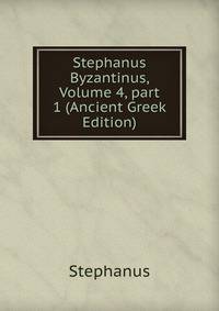 Stephanus Byzantinus, Volume 4, part 1 (Ancient Greek Edition)