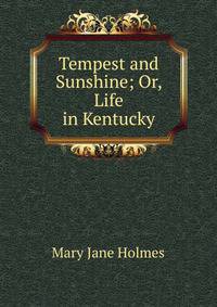 Tempest and Sunshine; Or, Life in Kentucky