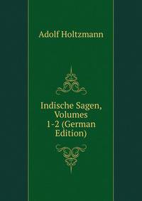 Indische Sagen, Volumes 1-2 (German Edition)