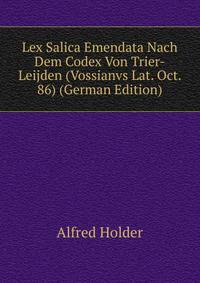Lex Salica Emendata Nach Dem Codex Von Trier-Leijden (Vossianvs Lat. Oct. 86) (German Edition)