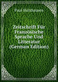 Zeitschrift Fur Franzosische Sprache Und Litteratur (German Edition)