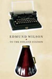 To the Finland Station: A Study in the Writing and Acting of History