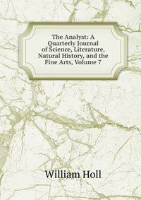 The Analyst: A Quarterly Journal of Science, Literature, Natural History, and the Fine Arts, Volume 7