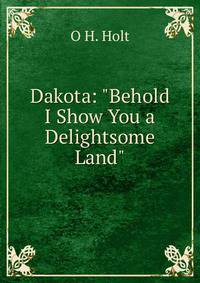 Dakota: "Behold I Show You a Delightsome Land"