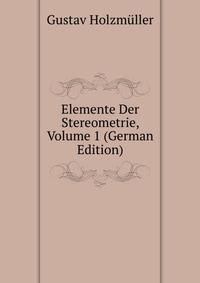 Elemente Der Stereometrie, Volume 1 (German Edition)