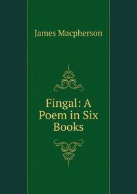 Fingal: A Poem in Six Books