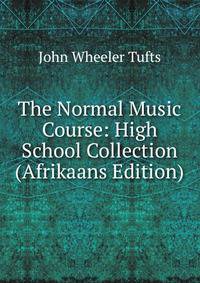 The Normal Music Course: High School Collection (Afrikaans Edition)