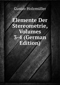 Elemente Der Stereometrie, Volumes 3-4 (German Edition)