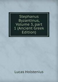 Stephanus Byzantinus, Volume 3, part 1 (Ancient Greek Edition)