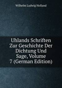 Uhlands Schriften Zur Geschichte Der Dichtung Und Sage, Volume 7 (German Edition)