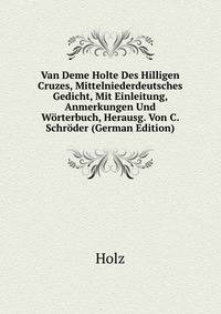 Van Deme Holte Des Hilligen Cruzes, Mittelniederdeutsches Gedicht, Mit Einleitung, Anmerkungen Und W?rterbuch, Herausg. Von C. Schr?der (German Edition)