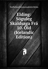 Elding: Soguleg Skaldsaga Fra 10. Old (Icelandic Edition)