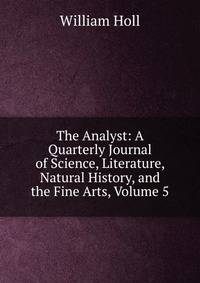 The Analyst: A Quarterly Journal of Science, Literature, Natural History, and the Fine Arts, Volume 5