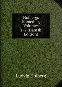 Holbergs Komedier, Volumes 1-2 (Danish Edition)