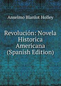 Revolucion: Novela Historica Americana (Spanish Edition)
