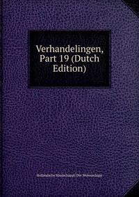Verhandelingen, Part 19 (Dutch Edition)