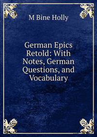 German Epics Retold: With Notes, German Questions, and Vocabulary