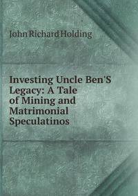 Investing Uncle Ben'S Legacy: A Tale of Mining and Matrimonial Speculatinos
