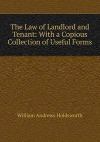 The Law of Landlord and Tenant: With a Copious Collection of Useful Forms