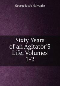 Sixty Years of an Agitator'S Life, Volumes 1-2