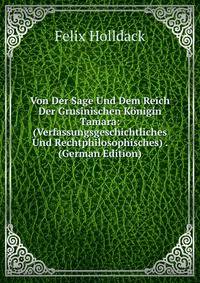 Von Der Sage Und Dem Reich Der Grusinischen Konigin Tamara: (Verfassungsgeschichtliches Und Rechtphilosophisches) . (German Edition)