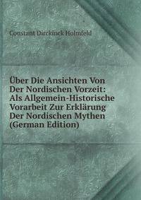 Uber Die Ansichten Von Der Nordischen Vorzeit: Als Allgemein-Historische Vorarbeit Zur Erklarung Der Nordischen Mythen (German Edition)