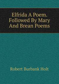 Elfrida A Poem. Followed By Mary And Brean Poems.