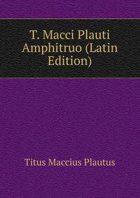 T. Macci Plauti Amphitruo (Latin Edition)