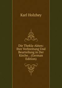 Die Thekla-Akten: Ihre Verbreitung Und Beurteilung in Der Kirche. . (German Edition)