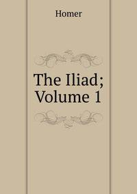 The Iliad; Volume 1