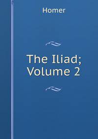 The Iliad; Volume 2