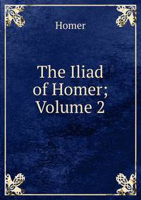 The Iliad of Homer; Volume 2