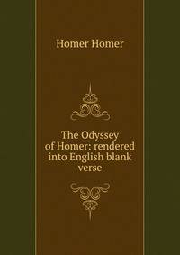 The Odyssey of Homer: rendered into English blank verse