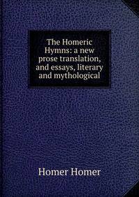 The Homeric Hymns: a new prose translation, and essays, literary and mythological
