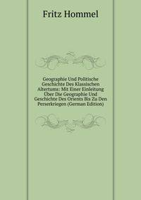 Geographie Und Politische Geschichte Des Klassischen Altertums: Mit Einer Einleitung Uber Die Geographie Und Geschichte Des Orients Bis Zu Den Perserkriegen (German Edition)