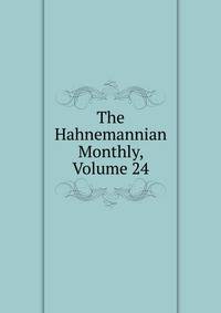 The Hahnemannian Monthly, Volume 24