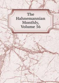 The Hahnemannian Monthly, Volume 56