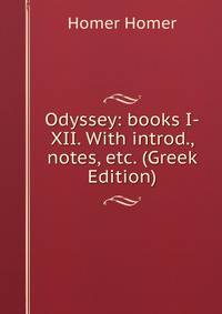 Odyssey: books I-XII. With introd., notes, etc. (Greek Edition)