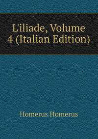 L'iliade, Volume 4 (Italian Edition)