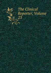 The Clinical Reporter, Volume 23