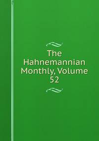 The Hahnemannian Monthly, Volume 52