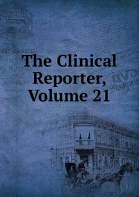 The Clinical Reporter, Volume 21