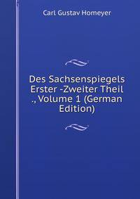 Des Sachsenspiegels Erster -Zweiter Theil ., Volume 1 (German Edition)