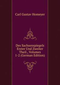 Des Sachsenspiegels Erster Und Zweiter Theil., Volumes 1-2 (German Edition)