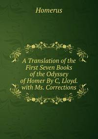 A Translation of the First Seven Books of the Odyssey of Homer By C, Lloyd. with Ms. Corrections.