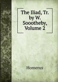 The Iliad, Tr. by W. Soootheby, Volume 2
